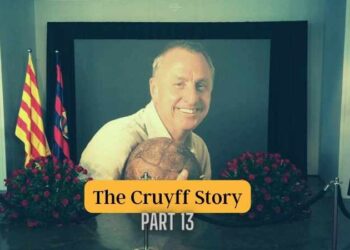 The Cruyff Story, part 13 -‘In a way, I’m probably immortal’