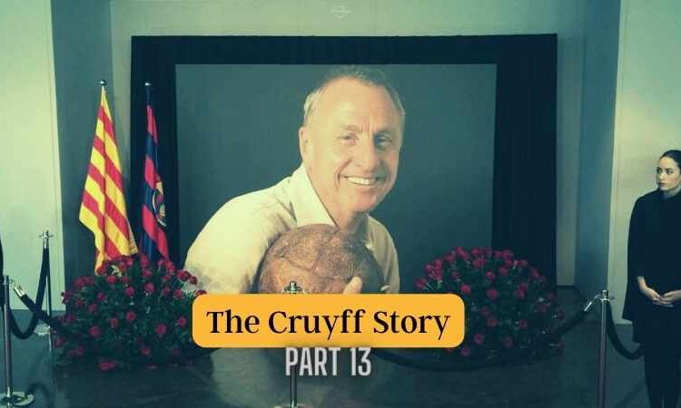 The Cruyff Story, part 13 -‘In a way, I’m probably immortal’